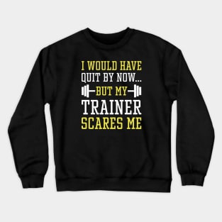 I Would Have Quit By Now Crewneck Sweatshirt